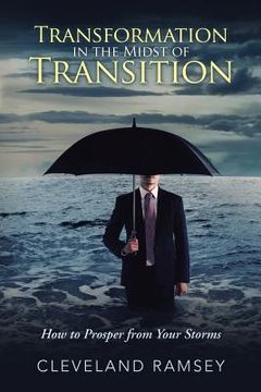 portada Transformation in the Midst of Transition: How to Prosper from Your Storms (en Inglés)