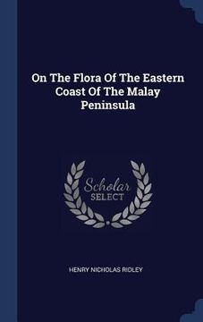 portada On The Flora Of The Eastern Coast Of The Malay Peninsula