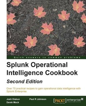 portada Splunk Operational Intelligence Cookbook - Second Edition: Transform Big Data into business-critical insights and rethink operational Intelligence wit (en Inglés)