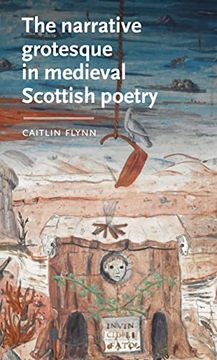 portada The Narrative Grotesque in Medieval Scottish Poetry (Manchester Medieval Literature and Culture) (in English)