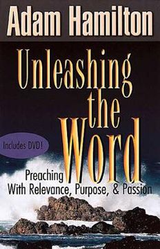portada unleashing the word: preaching with relevance, purpose, and passion [with dvd] (en Inglés)