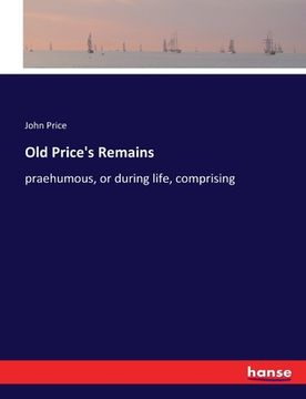 portada Old Price's Remains: praehumous, or during life, comprising (en Inglés)