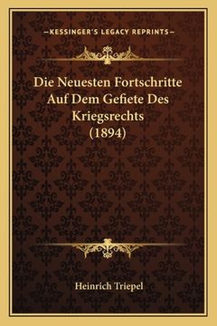 portada Die Neuesten Fortschritte Auf Dem Gefiete Des Kriegsrechts (1894) (en Alemán)