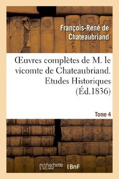 portada Oeuvres Completes de M. Le Vicomte de Chateaubriand. T. 4, Etudes Historiques T1 (Litterature) (French Edition)