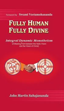 portada Fully Human- Fully Divine: Integral Dynamic Monotheism, a Meeting Point Between the Vedic Vision and the Vision of Christ (in English)