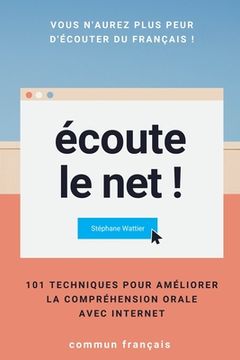 portada Écoute le net !: 101 techniques pour améliorer la compréhension orale avec Internet (en Francés)