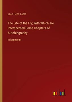 portada The Life of the Fly; With Which are Interspersed Some Chapters of Autobiography: In Large Print (en Inglés)