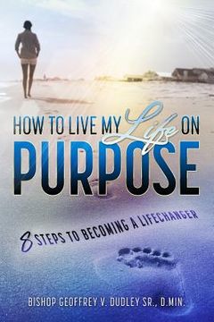 portada Living My Life on Purpose: 8 Steps to Becoming a LifeChanger