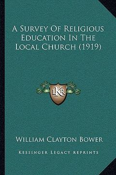 portada a survey of religious education in the local church (1919) a survey of religious education in the local church (1919) (en Inglés)