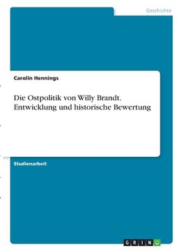 portada Die Ostpolitik von Willy Brandt. Entwicklung und historische Bewertung (in German)