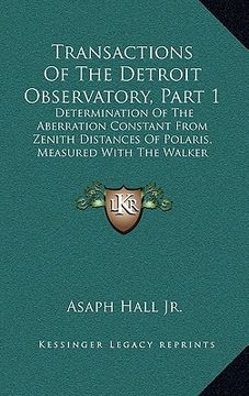 portada transactions of the detroit observatory, part 1: determination of the aberration constant from zenith distances of polaris, measured with the walker m