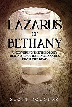 portada Lazarus of Bethany: Uncovering the Theology Behind Jesus Raising Lazarus From the Dead (3) (Organic Faith) (en Inglés)
