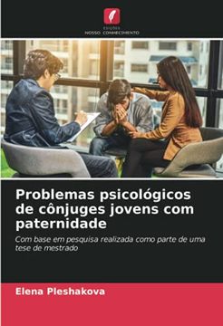 portada Problemas Psicológicos de Cônjuges Jovens com Paternidade: Com Base em Pesquisa Realizada Como Parte de uma Tese de Mestrado (en Portugués)
