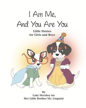 portada I Am Me, And You Are You Little Stories for Girls and Boys by Lady Hershey for Her Little Brother Mr. Linguini (en Inglés)