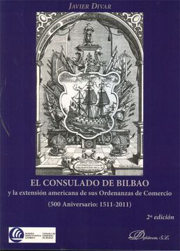 portada El Consulado de Bilbao y la Extensión Americana de sus Ordenanzas de Comercio: 500 Aniversario: 1511-2011 (in Spanish)