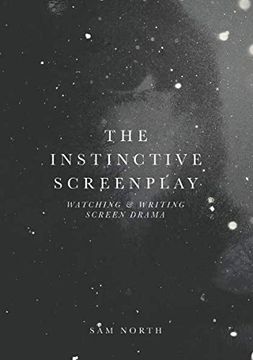 portada The Instinctive Screenplay: Watching and Writing Screen Drama 