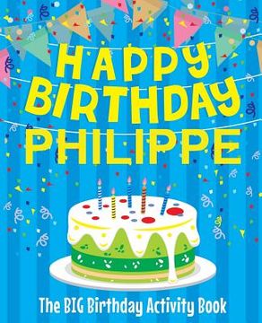 portada Happy Birthday Philippe - The Big Birthday Activity Book: Personalized Children's Activity Book (en Inglés)