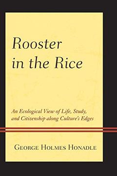portada Rooster in the Rice: An Ecological View of Life, Study, and Citizenship Along Culture's Edges (in English)