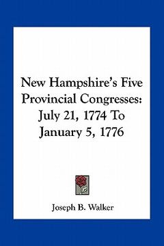 portada new hampshire's five provincial congresses: july 21, 1774 to january 5, 1776 (en Inglés)