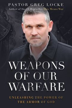 portada Weapons of our Warfare: Unleashing the Power of the Armor of god (Pastor Greg Locke: Spiritual Warfare Series) (en Inglés)