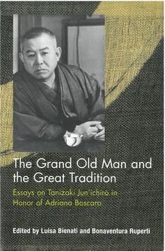 portada The Grand Old Man and the Great Tradition: Essays on Tanizaki Jun'ichiro in Honor of Adriana Boscaro (en Inglés)