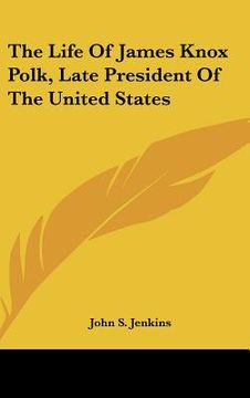 portada the life of james knox polk, late president of the united states (en Inglés)