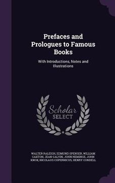 portada Prefaces and Prologues to Famous Books: With Introductions, Notes and Illustrations (en Inglés)