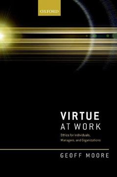 portada Virtue at Work: Ethics for Individuals, Managers, and Organizations 