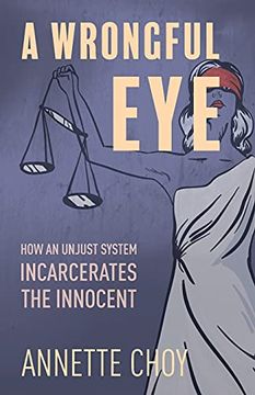 portada A Wrongful Eye: How an Unjust System Incarcerates the Innocent (en Inglés)