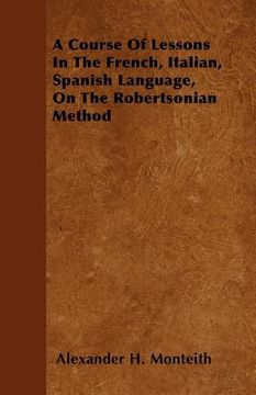 portada a course of lessons in the french, italian, spanish language, on the robertsonian method (en Inglés)