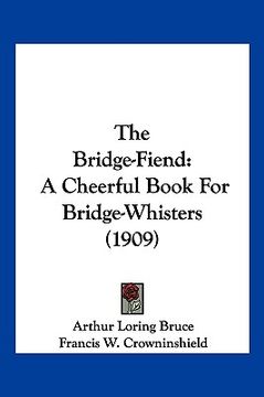portada the bridge-fiend: a cheerful book for bridge-whisters (1909) (en Inglés)