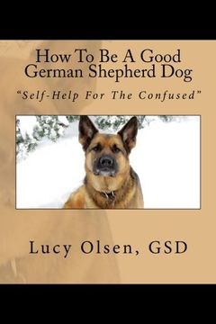 portada How To Be A Good German Shepherd Dog: "Self-Help For The Confused" (en Inglés)