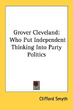 portada grover cleveland: who put independent thinking into party politics (en Inglés)