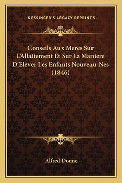 portada Conseils Aux Meres Sur L'Allaitement Et Sur La Maniere D'Elever Les Enfants Nouveau-Nes (1846) (en Francés)