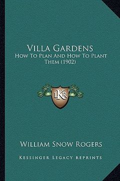 portada villa gardens: how to plan and how to plant them (1902) (en Inglés)