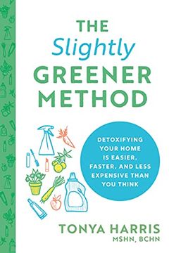 portada The Slightly Greener Method: Detoxifying Your Home is Easier, Faster, and Less Expensive Than you Think (en Inglés)