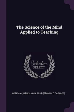 portada The Science of the Mind Applied to Teaching (en Inglés)
