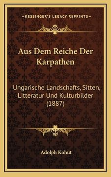 portada Aus Dem Reiche Der Karpathen: Ungarische Landschafts, Sitten, Litteratur Und Kulturbilder (1887) (en Alemán)