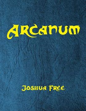 portada Arcanum: The Great Magical Arcanum: A Complete Guide to Systems of Magick & The Unification of the Metaphysical Universe (en Inglés)