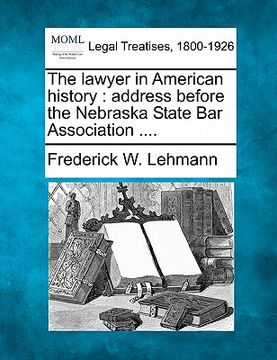 portada the lawyer in american history: address before the nebraska state bar association .... (in English)