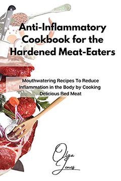 portada Anti-Inflammatory Cookbook for the Hardened Meat-Eaters: Mouthwatering Recipes to Reduce Inflammation in the Body by Cooking Delicious red Meat (en Inglés)