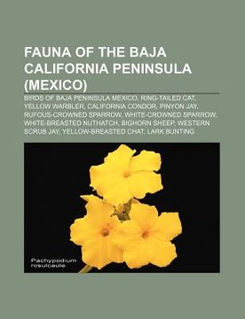portada fauna of the baja california peninsula (mexico): birds of baja peninsula mexico, ring-tailed cat, yellow warbler, california condor, pinyon jay (en Inglés)