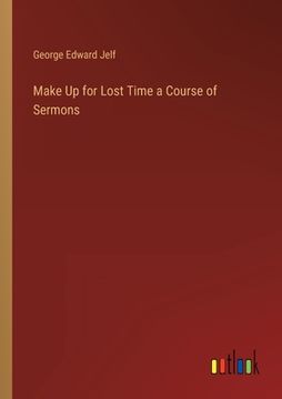 portada Make Up for Lost Time a Course of Sermons (en Inglés)