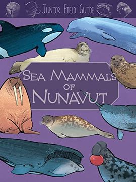 portada Junior Field Guide: Sea Mammals of Nunavut: English Edition (en Inglés)