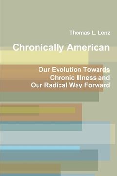 portada Chronically American: Our Evolution Towards Chronic Illness and Our Radical Way Forward (in English)