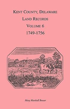 portada kent county, delaware land records. volume 6: 1749-1756 (en Inglés)