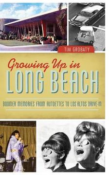 portada Growing Up in Long Beach: Boomer Memories from Autoettes to Los Altos Drive-In (en Inglés)