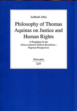 portada Philosophy of Thomas Aquinas on Justice and Human Rights a Paradigm for the Africacultural Conflicts Resolution Nigerian Perspectives 6 African Afrikanische Theologie Theologie Africa