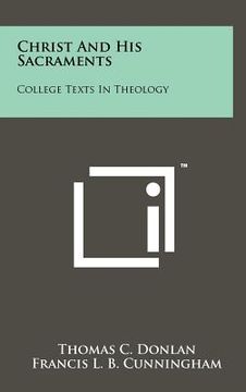 christ and his sacraments: college texts in theology (en Inglés)