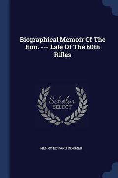 portada Biographical Memoir Of The Hon. --- Late Of The 60th Rifles (en Inglés)